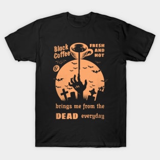 Black coffee brings me from the dead T-Shirt